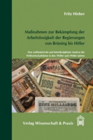 Carte Maßnahmen zur Bekämpfung der Arbeitslosigkeit der Regierungen von Brüning bis Hitler. Fritz Hieber