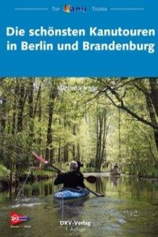 Kniha Die schönsten Kanutouren in Berlin und Brandenburg Manfred Schröder