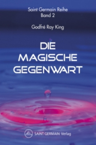Kniha Die Magische Gegenwart Godfré Ray King