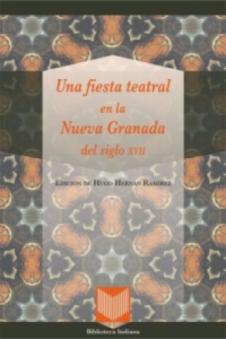 Kniha Una fiesta teatral en la Nueva Granada del siglo XVII. Hugo Hernán Ramírez