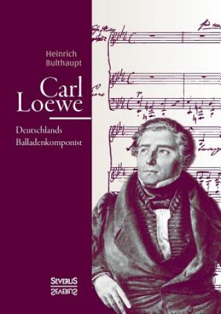 Buch Carl Loewe. Deutschlands Balladenkomponist Heinrich Bulthaupt