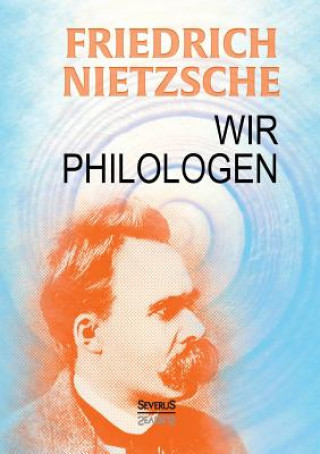 Kniha Wir Philologen Friedrich Wilhelm Nietzsche