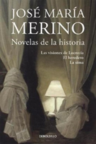 Kniha Novelas de Historia: Las visiones de Lucrecia / El heredero / La sima JOSE MARIA MERINO