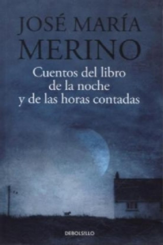 Könyv Cuentos del libro de la noche / El libro de las horas contadas JOSE MARIA MERINO