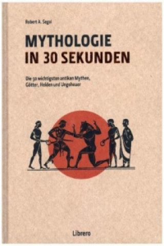 Kniha Mythologie in 30 Sekunden Robert A. Segal
