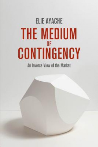 Buch Medium of Contingency Elie Ayache