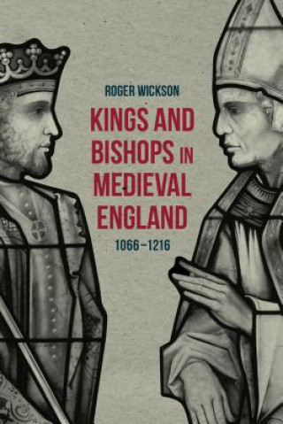 Książka Kings and Bishops in Medieval England, 1066-1216 Roger Wickson