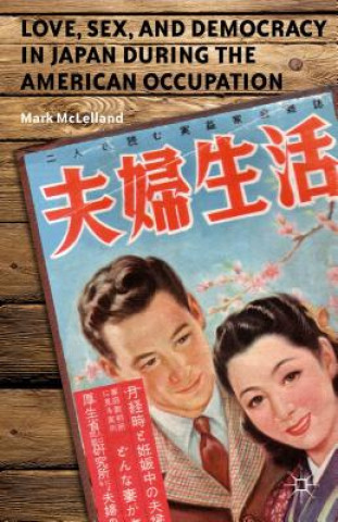 Книга Love, Sex, and Democracy in Japan during the American Occupation Mark McLelland