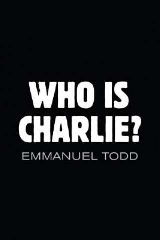 Книга Who is Charlie? - Xenophobia and the New Middle Class E. Todd