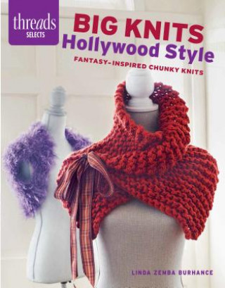 Kniha Threads Selects: Big Knits Hollywood Style: Fantasy-inspired chunky knits Linda Zemba