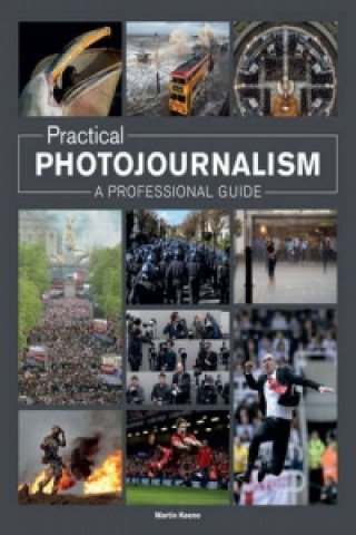Könyv Practical Photojournalism: A Professional Guide Martin Keene