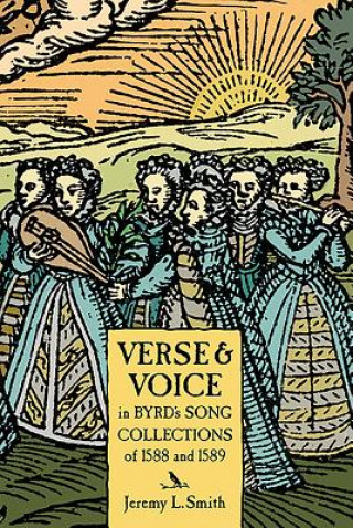 Książka Verse and Voice in Byrd's Song Collections of 1558 and 1589 Jeremy L. Smith