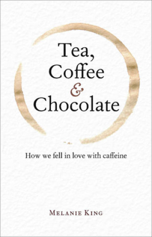 Kniha Tea, Coffee & Chocolate Melanie King