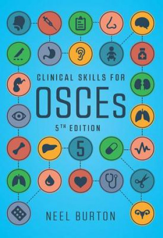 Carte Clinical Skills for OSCEs, fifth edition Neel Burton