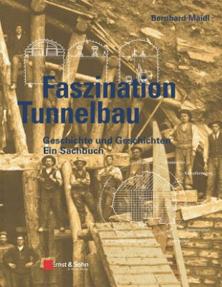 Kniha Faszination Tunnelbau - Geschichte und Geschichten  - ein Sachbuch Bernhard Maidl