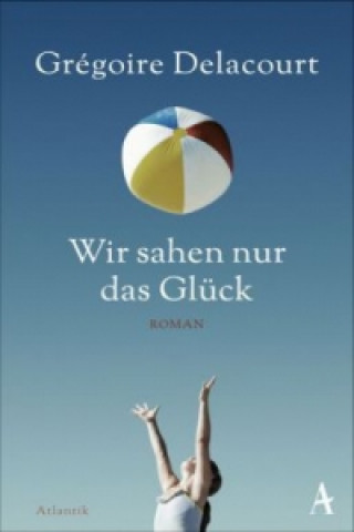 Book Wir sahen nur das Glück Grégoire Delacourt