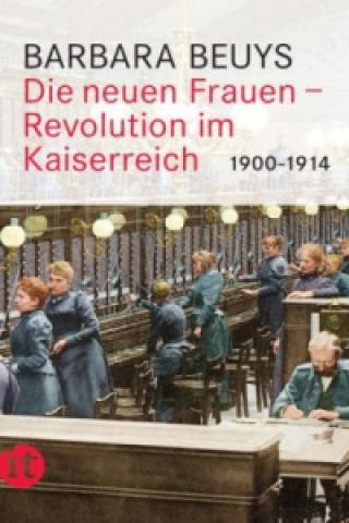 Libro Die neuen Frauen - Revolution im Kaiserreich: 1900-1914 Barbara Beuys