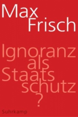 Kniha Ignoranz als Staatsschutz? Max Frisch