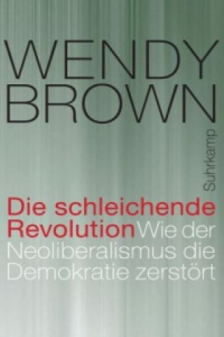 Kniha Die schleichende Revolution Wendy Brown