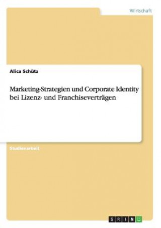 Carte Marketing-Strategien und Corporate Identity bei Lizenz- und Franchisevertragen Alica Schutz