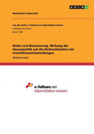 Kniha Risiko und Besteuerung. Wirkung der Steuerpolitik auf die Risikoallokation bei Investitionsentscheidungen Maximilian Haberecht