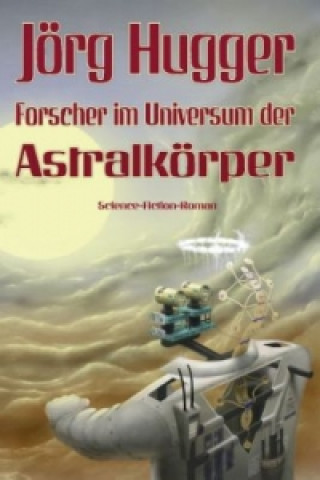 Książka Forscher im Universum der Astralkörper Jörg Hugger