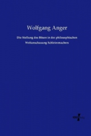 Knjiga Die Stellung des Bösen in der philosophischen Weltanschauung Schleiermachers Wolfgang Anger