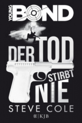 Kniha Young Bond - Der Tod stirbt nie Steve Cole