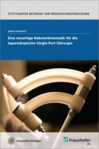 Livre Eine neuartige Roboterkinematik für die laparoskopische Single-Port Chirurgie. Arash Sanagoo