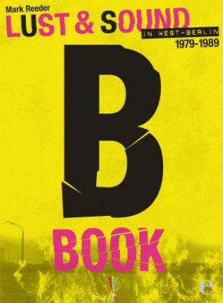 Kniha B - Lust & Sound in West-Berlin 1979-1989 Mark Reeder