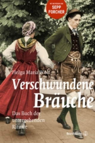 Könyv Verschwundene Bräuche Helga Maria Wolf