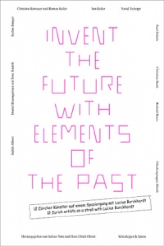 Carte Invent the Future with Elements of the Past: 12 Zurich Artists on a Stroll with Lucius Burckhardt Adrian Notz