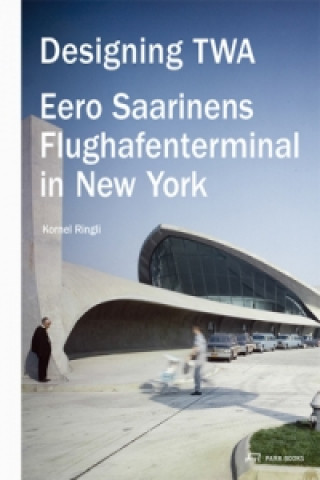 Libro Designing TWA - Eero Saarinens Flughafenterminal in New York Kornel Ringli