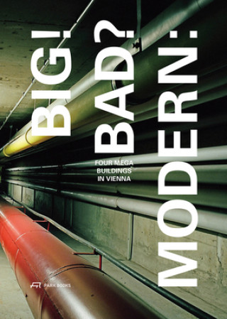 Kniha Big! Bad? Modern - Four Megabuildings in Vienna Stefan Gruber