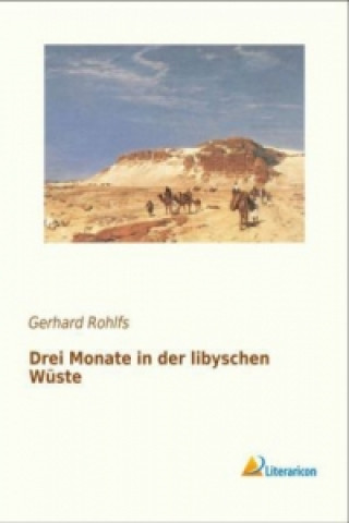 Книга Drei Monate in der libyschen Wüste Gerhard Rohlfs