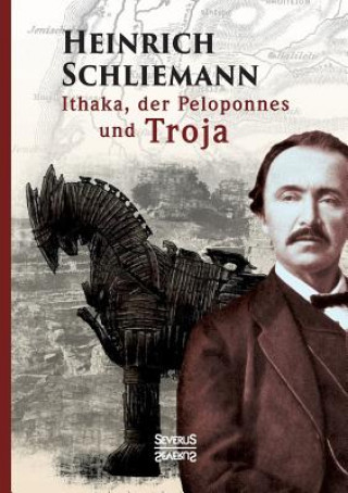 Knjiga Ithaka, der Peloponnes und Troja Heinrich Schliemann