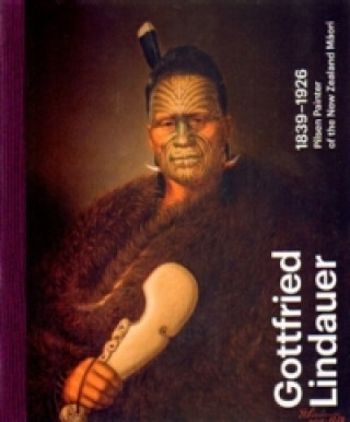 Kniha Gottfried Lindauer 1839-1926. Pilsen Painter of the New Zealand Maori Aleš Filip