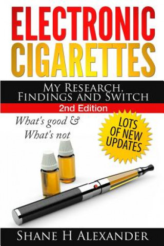 Kniha Electronic Cigarettes - My Research Findings and Switch Shane H Alexander