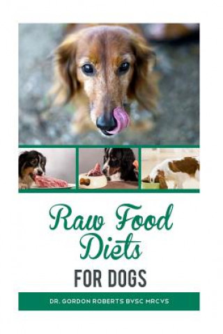 Carte Raw Food Diets for Dogs Dr Gordon Roberts Bvsc Mrcvs