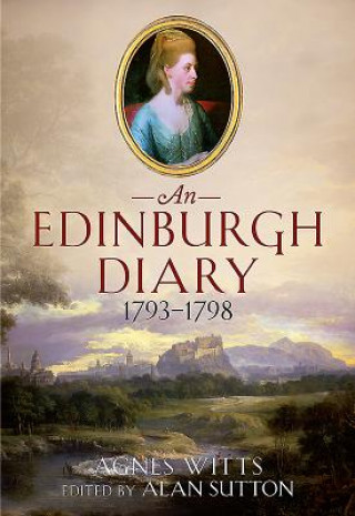 Könyv Edinburgh Diary 1793 1798 Agnes Witts