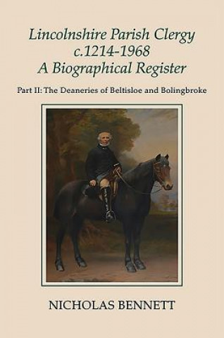 Könyv Lincolnshire Parish Clergy, c.1214-1968: A Biographical Register Nicholas Bennett