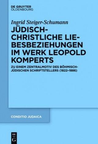 Kniha Judisch-christliche Liebesbeziehungen im Werk Leopold Komperts Ingrid Steiger-Schumann