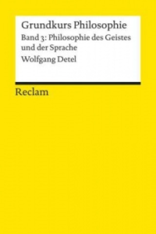 Kniha Grundkurs Philosophie. Band 3: Philosophie des Geistes und der Sprache Wolfgang Detel