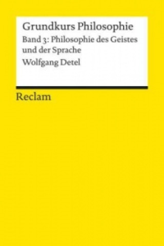 Knjiga Grundkurs Philosophie. Band 3: Philosophie des Geistes und der Sprache Wolfgang Detel