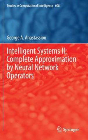 Könyv Intelligent Systems II: Complete Approximation by Neural Network Operators George A. Anastassiou