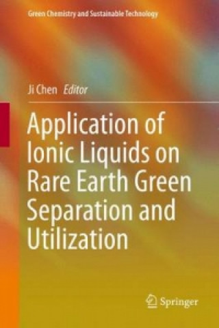 Knjiga Application of Ionic Liquids on Rare Earth Green Separation and Utilization Ji Chen