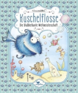 Książka Kuschelflosse - Die blubberbunte Weltmeisterschaft Nina Müller