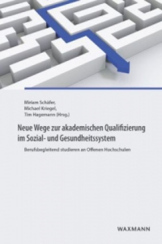 Kniha Neue Wege zur akademischen Qualifizierung im Sozial- und Gesundheitssystem Miriam Schäfer
