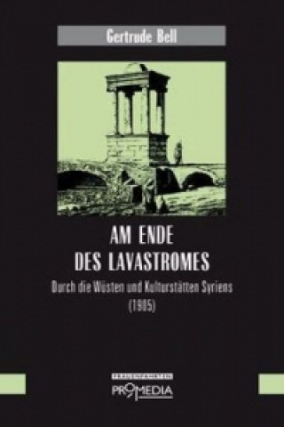 Kniha Am Ende des Lavastromes Gertrude Bell