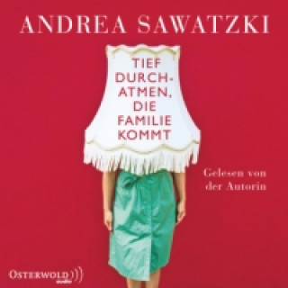 Audio Tief durchatmen, die Familie kommt, 4 Audio-CD Andrea Sawatzki